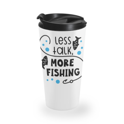 Less Talk More Fishing Travel Mug Designed By Desi