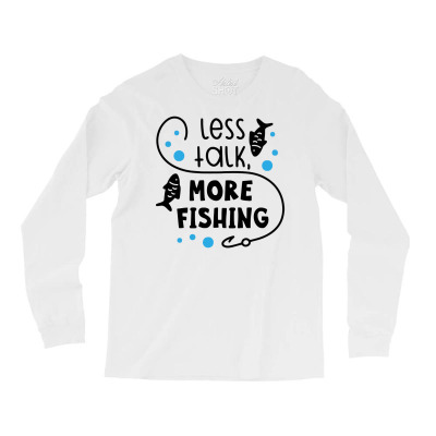 Less Talk More Fishing Long Sleeve Shirts Designed By Desi