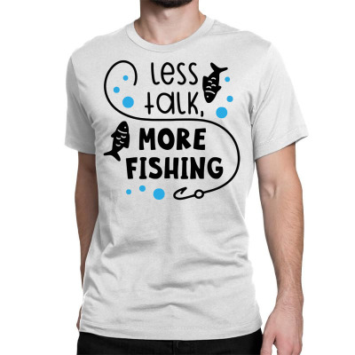 Less Talk More Fishing Classic T-shirt Designed By Desi