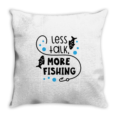 Less Talk More Fishing Throw Pillow Designed By Desi