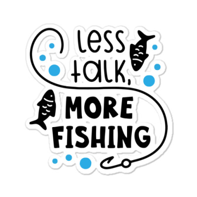 Less Talk More Fishing Sticker Designed By Desi