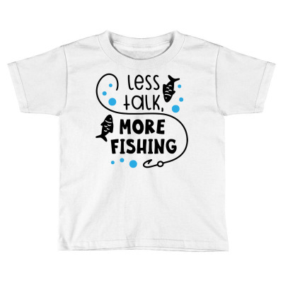 Less Talk More Fishing Toddler T-shirt Designed By Desi