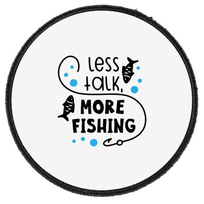 Less Talk More Fishing Round Patch Designed By Desi