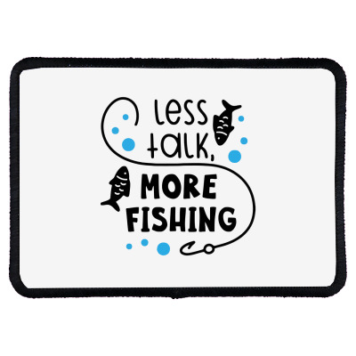 Less Talk More Fishing Rectangle Patch Designed By Desi