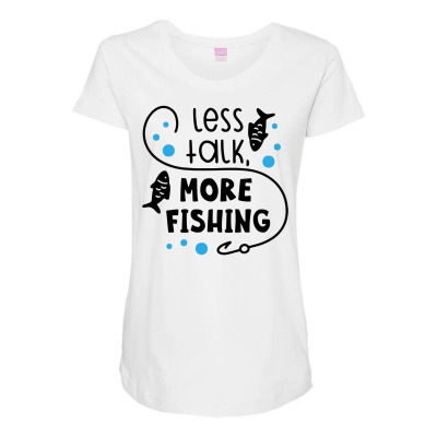 Less Talk More Fishing Maternity Scoop Neck T-shirt Designed By Desi