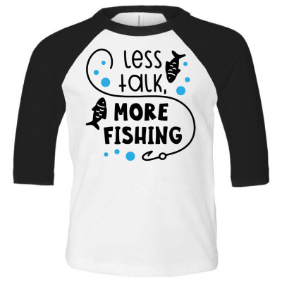 Less Talk More Fishing Toddler 3/4 Sleeve Tee Designed By Desi