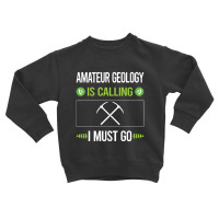 Amateur Geology  It Is Calling I Must Go Amateur Geology Toddler Sweatshirt | Artistshot