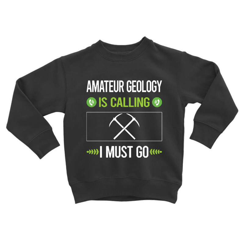 Amateur Geology  It Is Calling I Must Go Amateur Geology Toddler Sweatshirt by siapsantuy | Artistshot