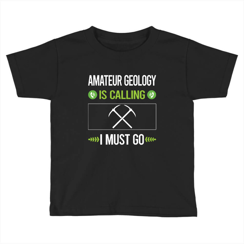 Amateur Geology  It Is Calling I Must Go Amateur Geology Toddler T-shirt by siapsantuy | Artistshot