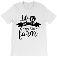 Life Is Better On The Farm T-shirt | Artistshot