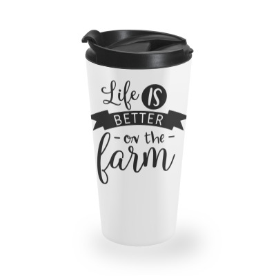 Life Is Better On The Farm Travel Mug Designed By Desi