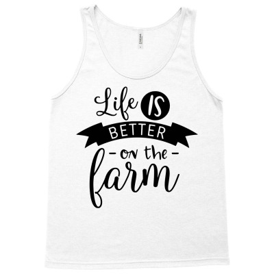 Life Is Better On The Farm Tank Top Designed By Desi