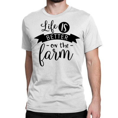Life Is Better On The Farm Classic T-shirt Designed By Desi