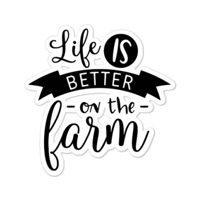 Life Is Better On The Farm Sticker Designed By Desi