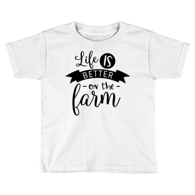 Life Is Better On The Farm Toddler T-shirt Designed By Desi