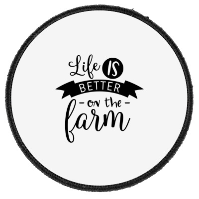 Life Is Better On The Farm Round Patch Designed By Desi