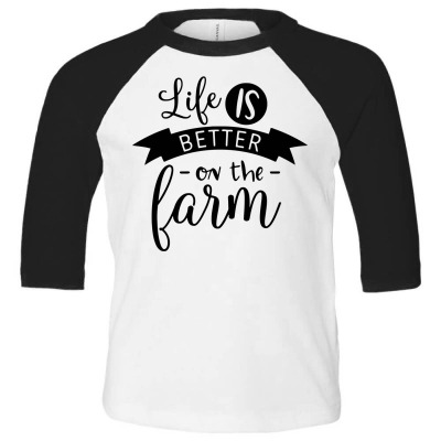Life Is Better On The Farm Toddler 3/4 Sleeve Tee Designed By Desi