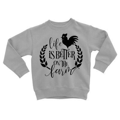 Life Is Better On The Farm Toddler Sweatshirt Designed By Desi