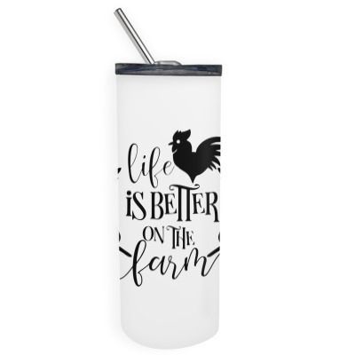 Life Is Better On The Farm Skinny Tumbler Designed By Desi