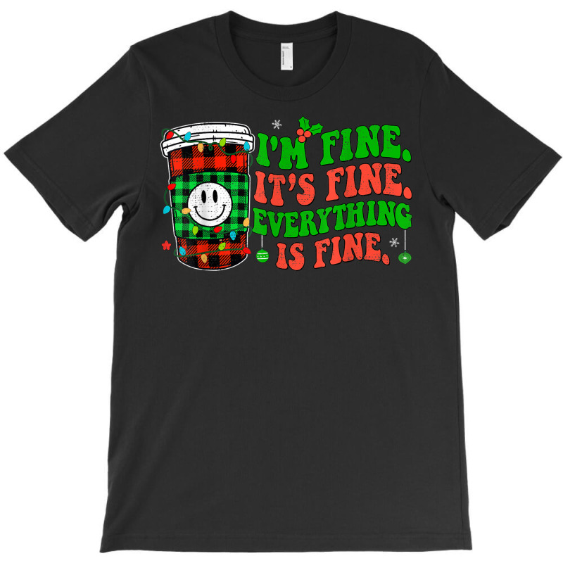 It's Fine I'm Fine Everything Is Fine Christmas Coffee Latte T-shirt | Artistshot