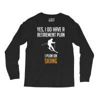 My Retirement Plan Is Skiing Long Sleeve Shirts | Artistshot