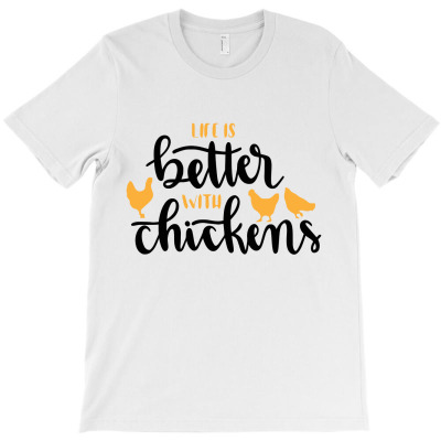 Life Is Better With Chickens T-shirt Designed By Qimana