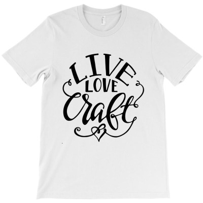 Live For Craft T-shirt Designed By Qimana