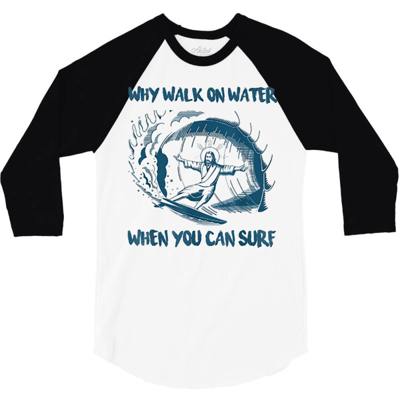 Christian Jesus Why Walk On Water When You Can Surf Prayer 3/4 Sleeve Shirt | Artistshot