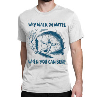 Christian Jesus Why Walk On Water When You Can Surf Prayer Classic T-shirt | Artistshot