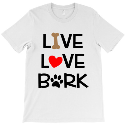 Live Love Bark T-shirt Designed By Qimana