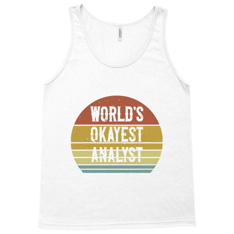 World's Okayest Analyst Tank Top by siapsantuy | Artistshot