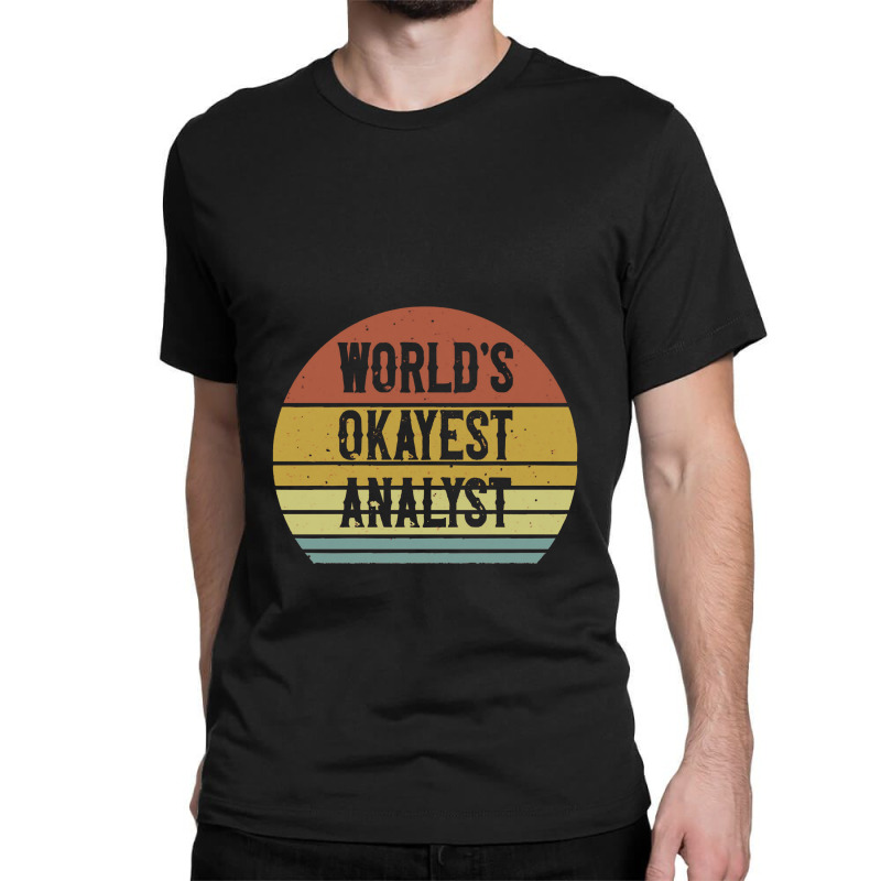 World's Okayest Analyst Classic T-shirt by siapsantuy | Artistshot