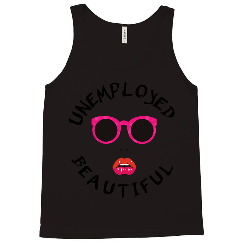 Unemployed And Beautiful     (1) Tank Top | Artistshot