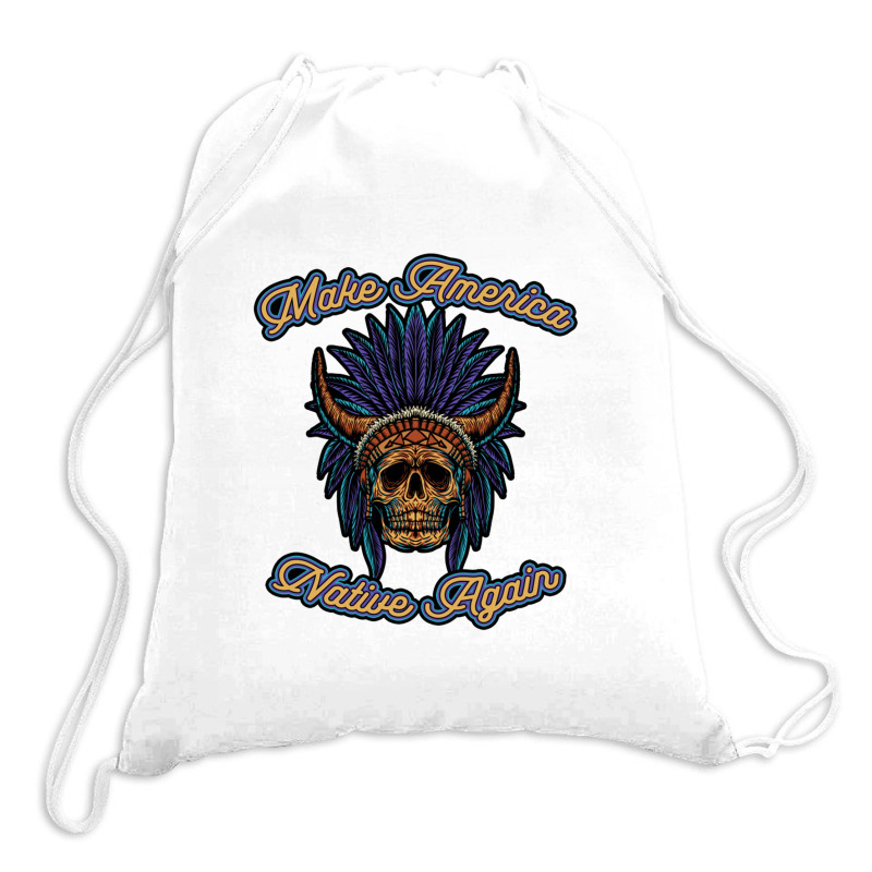 Make America Native Again Drawstring Bags | Artistshot