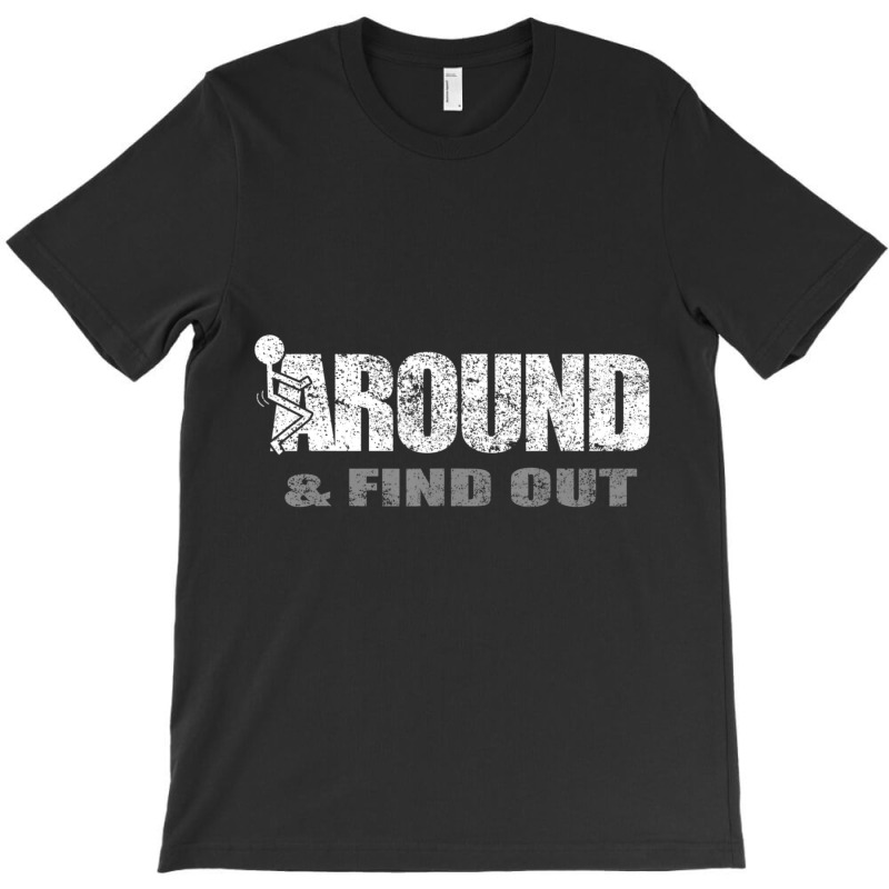 Fuck Around And Find Out T-shirt | Artistshot