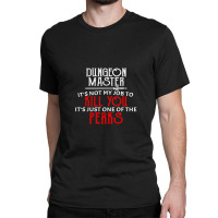 Dungeon Master It's Not My Job To Kill You It's Just One Of The Perks Classic T-shirt | Artistshot