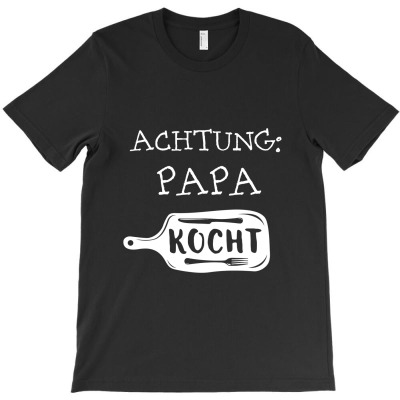 Attention Papa Cooks Motiv Design Shirt Present T-shirt Designed By Hatanoreiya