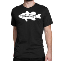 Woman Love Me Fish Fear Me Classic T-shirt | Artistshot