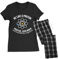 Be Like A Proton Positive, Even When Surrounded By Negatives Women's Pajamas Set | Artistshot