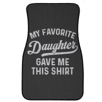 My Favorite Daughter Gave Me This Father's Day Front Car Mat | Artistshot