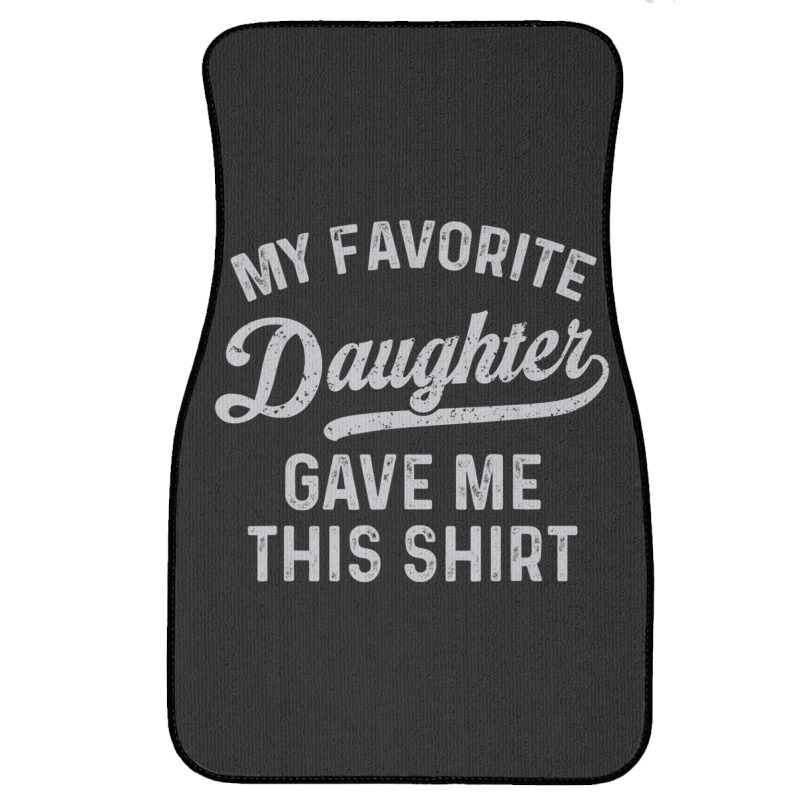 My Favorite Daughter Gave Me This Father's Day Front Car Mat | Artistshot