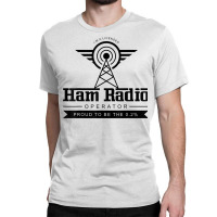 Radio Amateur Ham Radio Operator  Administrator Gift T Shirt Classic T-shirt | Artistshot