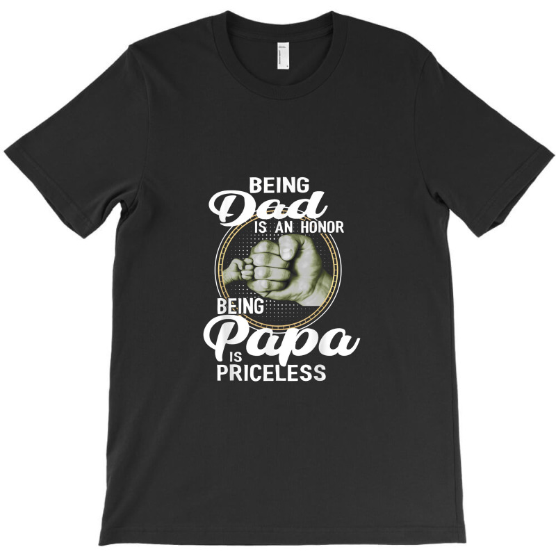 Being Dad Is An Honor Being Papa Is Priceless Father T-shirt | Artistshot