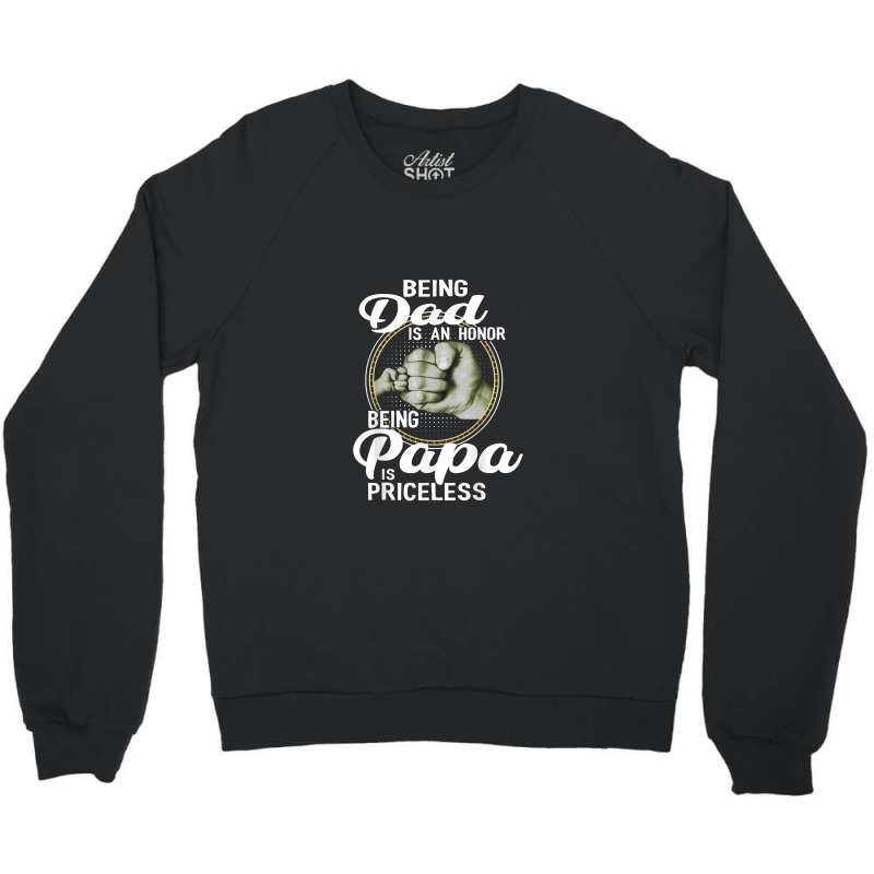 Being Dad Is An Honor Being Papa Is Priceless Father Crewneck Sweatshirt | Artistshot