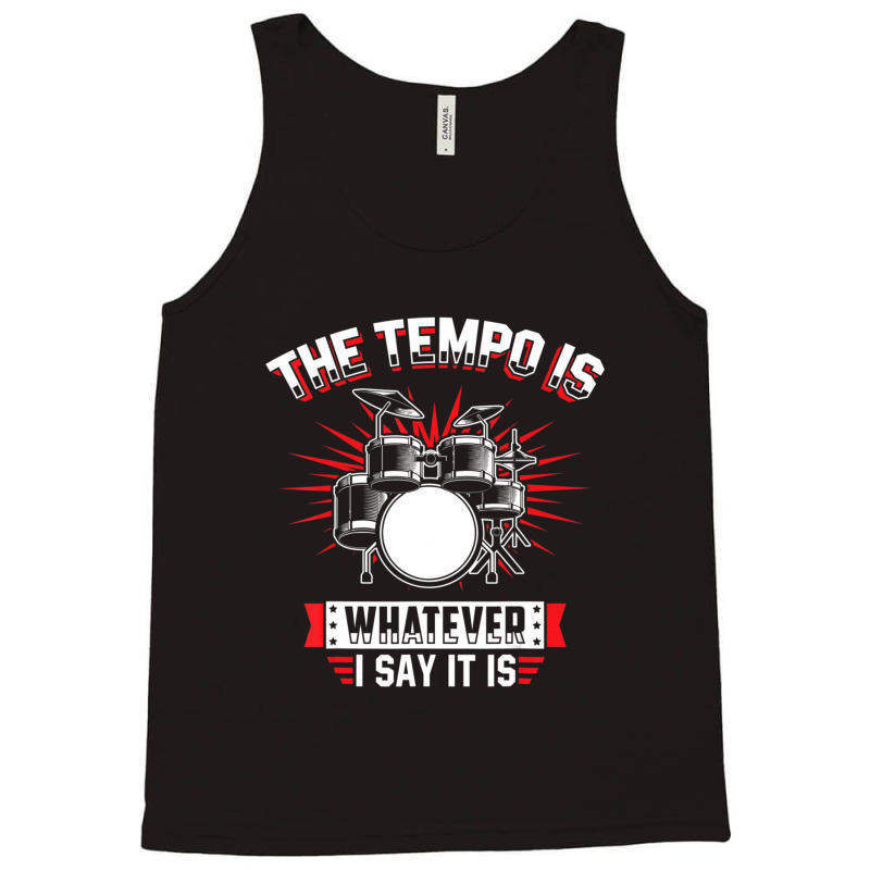 The Tempo Is Whatever I Say It Is Drummer Tank Top by cm-arts | Artistshot