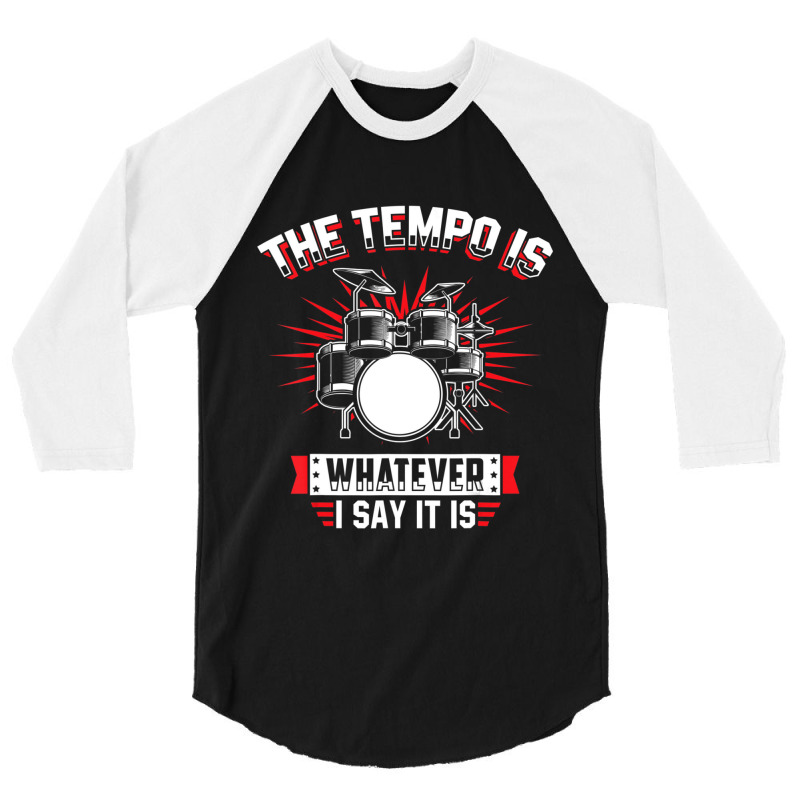 The Tempo Is Whatever I Say It Is Drummer 3/4 Sleeve Shirt by cm-arts | Artistshot