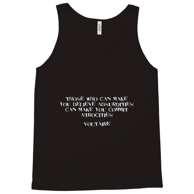 Believe Absurdities Commit Atrocities Voltaire Quote Tank Top | Artistshot