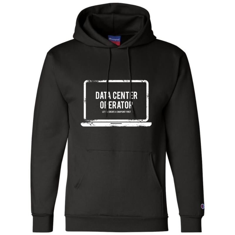 Data Center Operator Let Me Create A Snapshot Firs Champion Hoodie | Artistshot