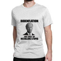 Bidenflation The Cost Of Installing Stupid Funny Anti Biden Classic T-shirt | Artistshot