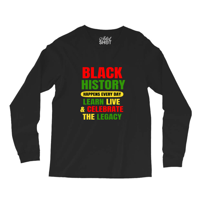 Black History Happens Every Day Black History Month Unisex Long Sleeve Shirts | Artistshot